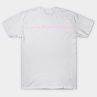 Were All Good Sisters Pink Cursive T-Shirt